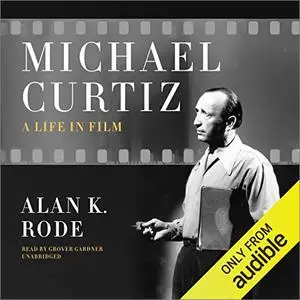 Michael Curtiz: A Life in Film [Audiobook]