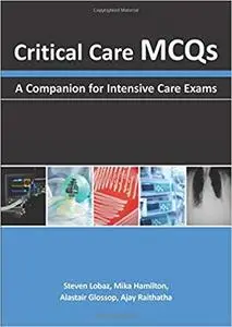 Critical Care MCQs: A Companion for Intensive Care Exams