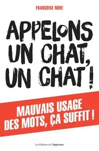 Françoise Nore, "Appelons un chat, un chat ! : Mauvais usage des mots, ça suffit !"