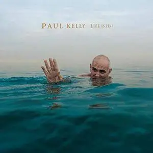 Paul Kelly - Life Is Fine (2017)