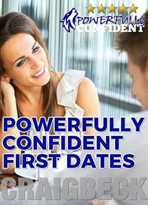 Powerfully Confident First Dates: Dating Confidence for Men