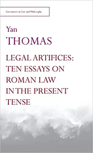 Legal Artifices: Ten Essays on Roman Law in the Present Tense