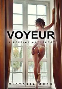 Voyeur: A Lesbian Anthology (Lesbian / Bisexual Erotica)