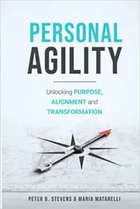 Personal Agility: Unlocking Purpose, Alignment, and Transformation