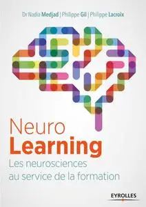 Philippe Lacroix, Philippe Gil, Nadia Medjad, "Neuro Learning : Les neurosciences au service de la formation"