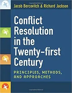 Conflict Resolution in the Twenty-first Century: Principles, Methods, and Approaches