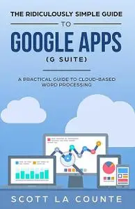 «The Ridiculously Simple Guide to Google Apps (G Suite)» by Scott La Counte