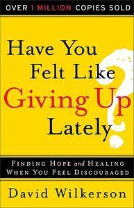 Have You Felt Like Giving Up Lately?: Finding Hope And Healing When You Feel Discouraged