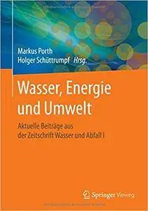 Wasser, Energie und Umwelt: Aktuelle Beiträge aus der Zeitschrift Wasser und Abfall I