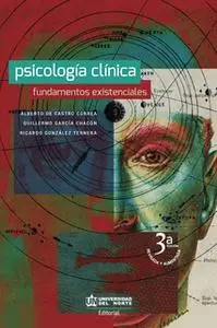 «Psicología clínica. Fundamentos Existenciales. 3a Edición» by Alberto de Castro Correa,Guillermo García Chacón,Ricardo