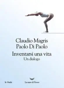 Claudio Magris - Inventarsi una vita. Un dialogo