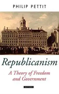 Republicanism a Theory of Freedom and Government