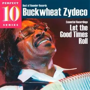 Buckwheat Zydeco - Let The Good Times Roll: Essential Recordings [Recorded 1983-1985] (2009)