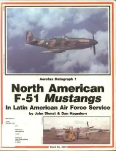 North American F-51 Mustangs in Latin American Air Force Service (Aerofax Datagraph 1)