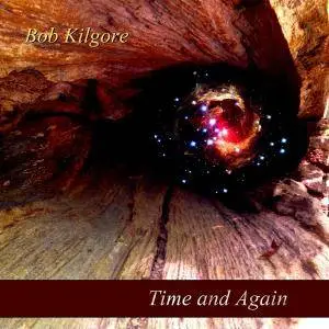 Bob Kilgore - Time And Again (2016)