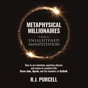 Metaphysical Millionaires: A Guide to Enlightened Manifestation [Audiobook]