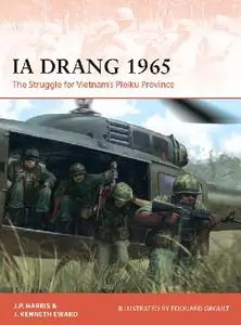 Ia Drang 1965: The Struggle for Vietnam’s Pleiku Province (Osprey Campaign 345)