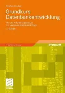 Grundkurs Datenbankentwicklung: Von der Anforderungsanalyse zur komplexen Datenbankanfrage, 2. Auflage (repost)