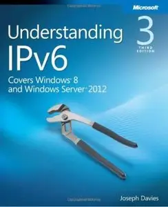 Understanding IPv6: Covers Windows 8 and Windows Server 2012 (3rd edition) [Repost]