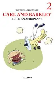 «Carl and Barkley #2: Carl and Barkley Build an Aeroplane» by Jesper Felumb Conrad