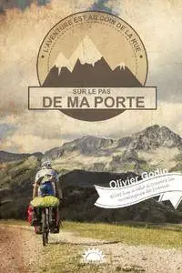 Olivier Godin, "Sur le pas de ma porte: 6000 km à vélo à travers les montagnes de France"