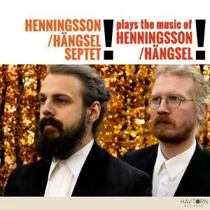Henningsson/Hängsel Septet - Plays the Music of Henningsson/Hängsel (2019)
