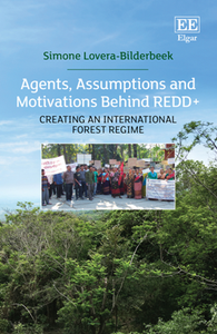 Agents, Assumptions and Motivations Behind REDD+ : Creating an International Forest Regime