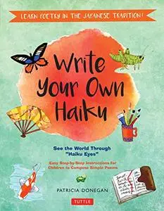 Write Your Own Haiku for Kids: Write Poetry in the Japanese Tradition