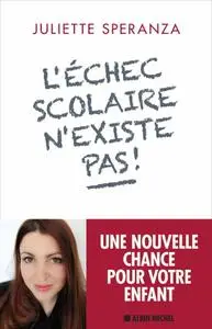 Juliette Speranza, "L'echec scolaire n'existe pas !: Une nouvelle chance pour votre enfant"