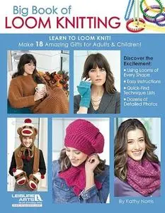 Big Book of Loom Knitting: Learn to Loom Knit (Repost)