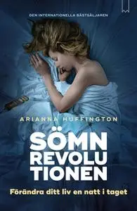 «Sömnrevolutionen - förändra ditt liv en natt i taget» by Arianna Huffington