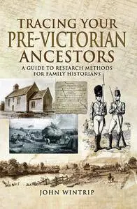 Tracing Your Pre-Victorian Ancestors: A Guide to Research Methods for Family Historians (A Guide For Family Historians)