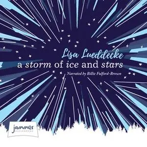 «A Storm of Ice and Stars» by Lisa Lueddecke