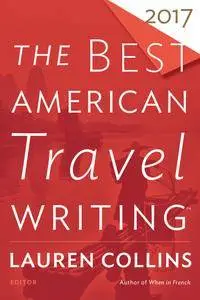 The Best American Travel Writing 2017 (The Best American Series ®)