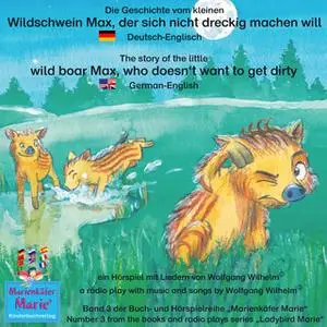 «Die Geschichte vom kleinen Wildschwein Max, der sich nicht dreckig machen will - Deutsch-Englisch» by Wolfgang Wilhelm