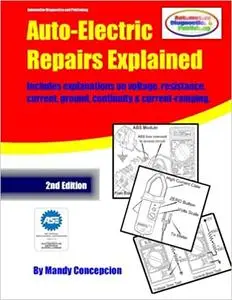 Auto-Electric Repairs Explained: Included techniques on performing all kinds of auto-electric repairs Ed 2