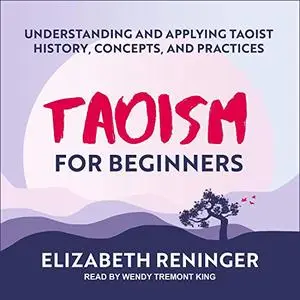 Taoism for Beginners: Understanding and Applying Taoist History, Concepts, and Practices [Audiobook]