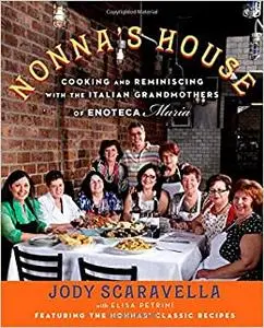 Nonna's House: Cooking and Reminiscing with the Italian Grandmothers of Enoteca Maria