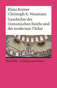 Klaus Kreiser - Geschichte des Osmanischen Reichs und der modernen Türkei