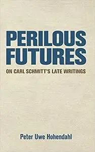 Perilous Futures: On Carl Schmitt's Late Writings