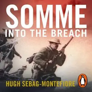 «Somme: Into the Breach» by Hugh Sebag-Montefiore