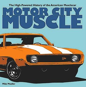 Motor City Muscle: High-Powered History of the American Muscle Car