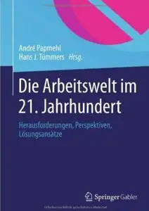 Die Arbeitswelt im 21. Jahrhundert: Herausforderungen, Perspektiven, Lösungsansätze