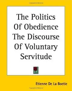 The Politics Of Obedience The Discourse Of Voluntary Servitude