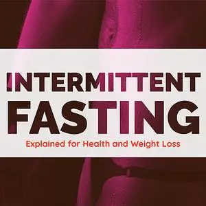 «Intermittent Fasting Explained for Health and Weight Loss» by Darcy Carter