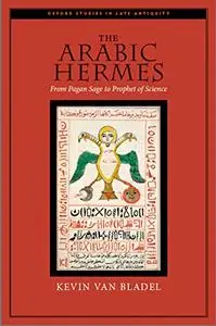 The Arabic Hermes: From Pagan Sage to Prophet of Science