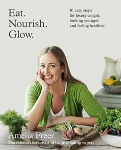 Eat. Nourish. Glow.: 10 easy steps for losing weight, looking younger & feeling healthier (Repost)