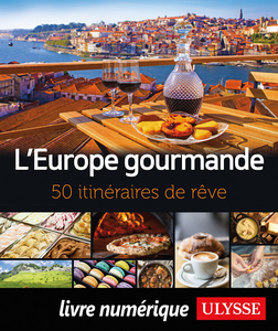 L'Europe gourmande : 50 itinéraires de rêve - Collectif