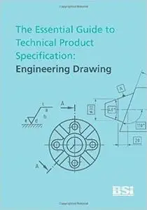 The Essential Guide to Technical Product Specification: Engineering Drawing