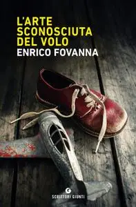 Enrico Fovanna - L'arte sconosciuta del volo